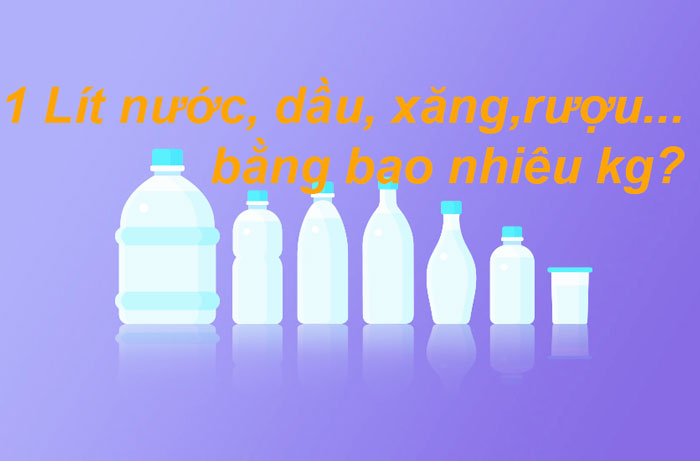 Chuyển đổi 1 lít nước - xăng - dầu - rượu ra đơn vị kg
